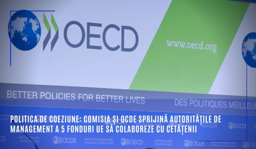 Comisia Europeană și OCDE sprijină autoritățile de management a 5 fonduri UE să colaboreze cu cetățenii