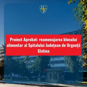 Proiect Aprobat: reamenajarea blocului alimentar al Spitalului Județean de Urgență Slatina